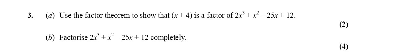 (a)-Use-the-factor-theorem-to-show-that-$(x+4)$-is-a-factor-of-$2x^3---25x-+-12$-Edexcel-A-Level Maths Pure-Question 5-2005-Paper 2.png